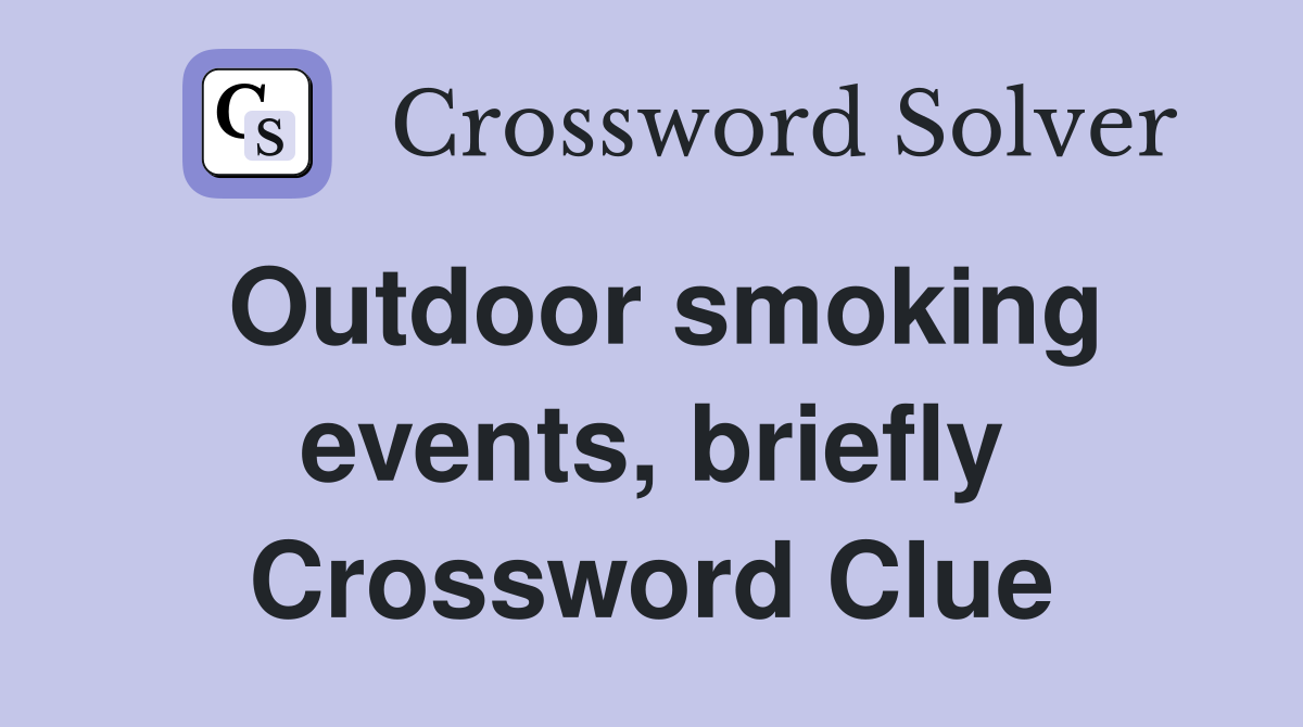 Outdoor smoking events, briefly Crossword Clue