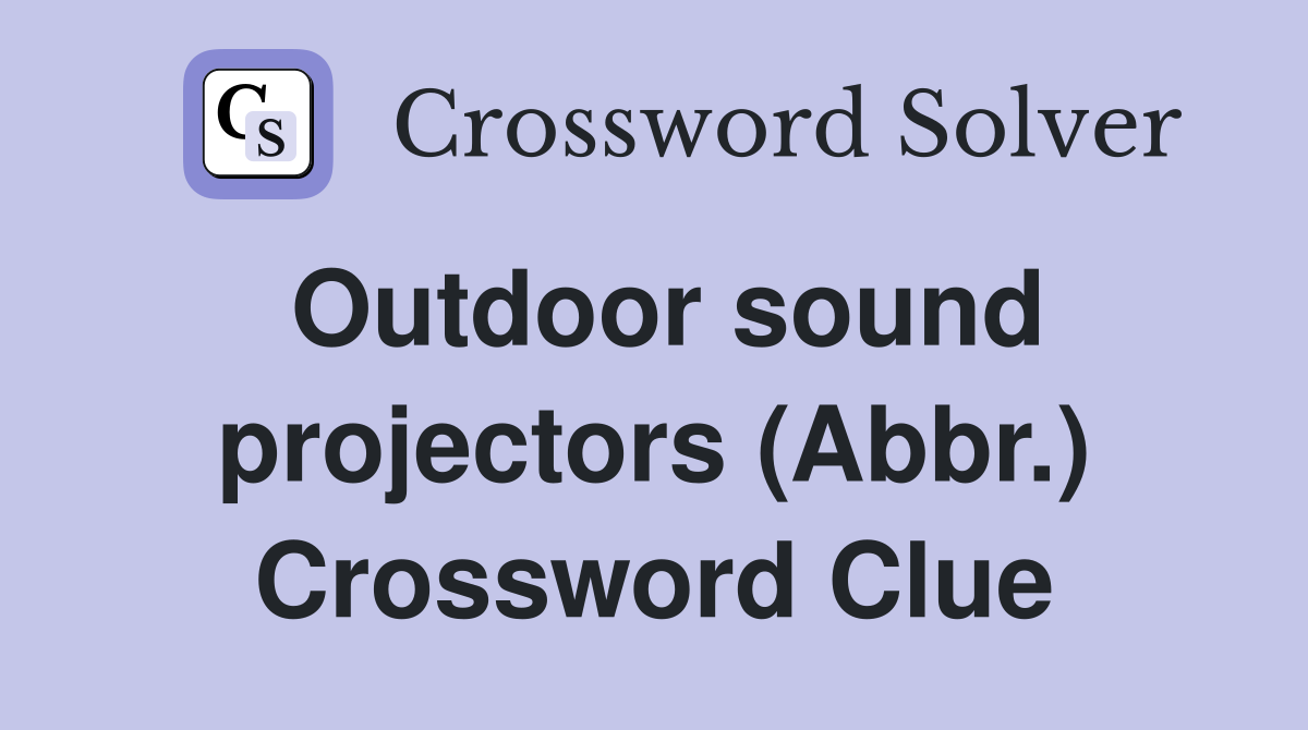 Outdoor sound projectors (Abbr.) Crossword Clue