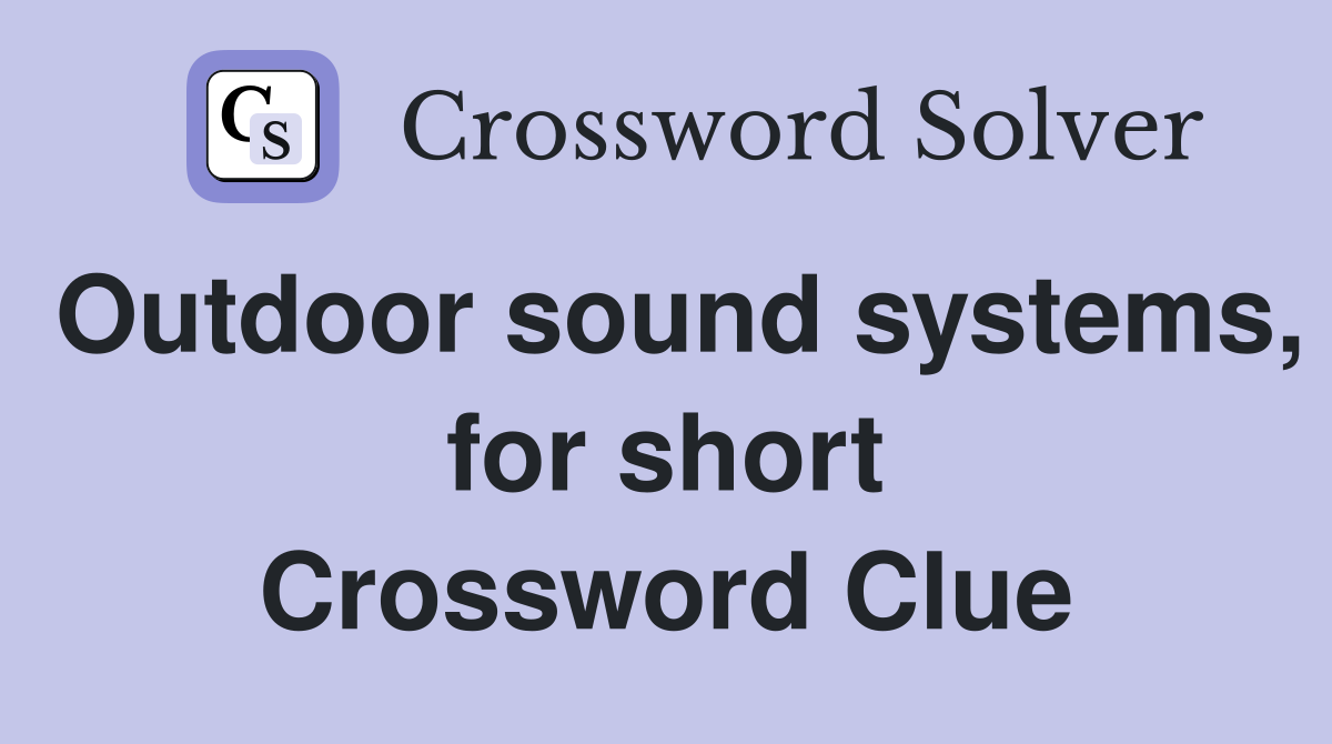 Outdoor sound systems, for short Crossword Clue