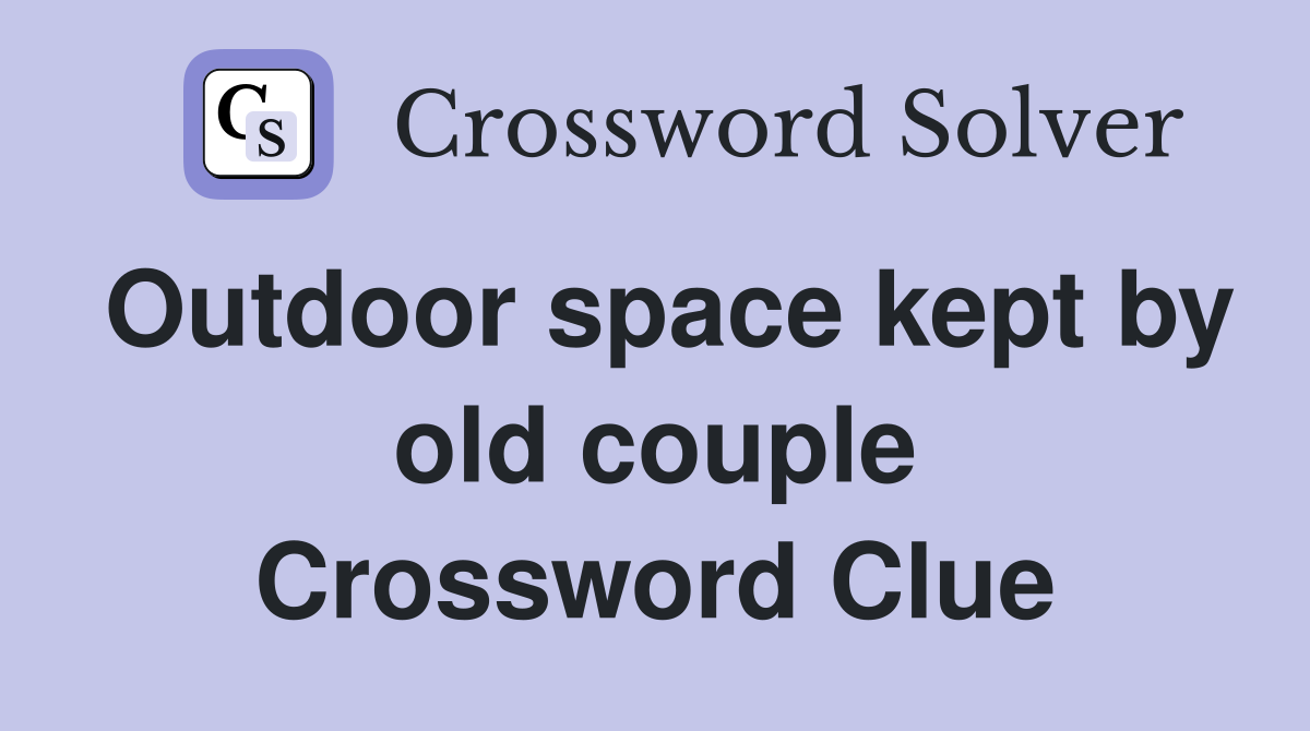 Outdoor space kept by old couple Crossword Clue