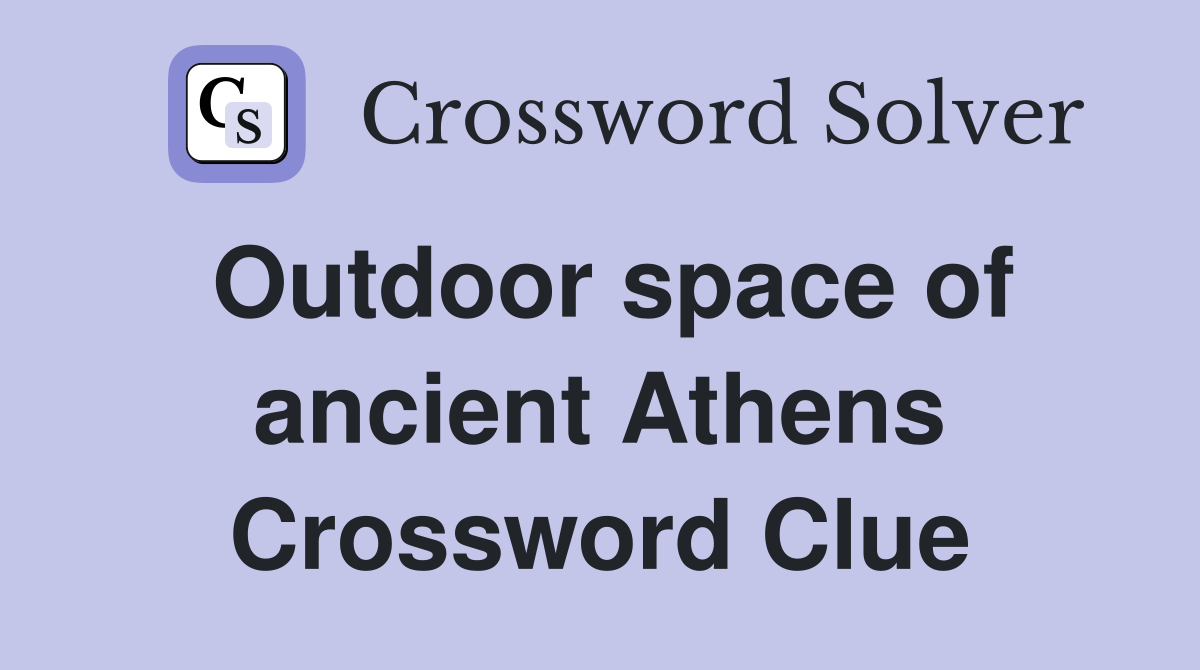Outdoor space of ancient Athens Crossword Clue