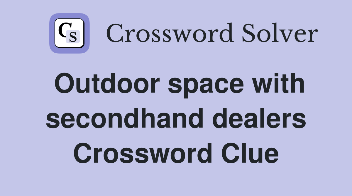 Outdoor space with secondhand dealers Crossword Clue