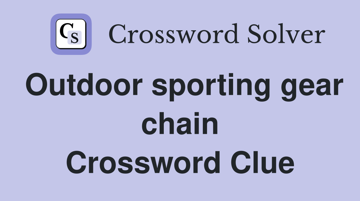 Outdoor sporting gear chain Crossword Clue