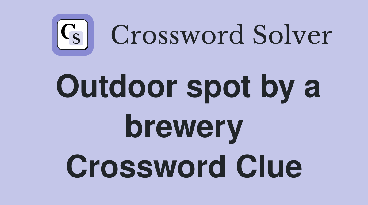 Outdoor spot by a brewery Crossword Clue