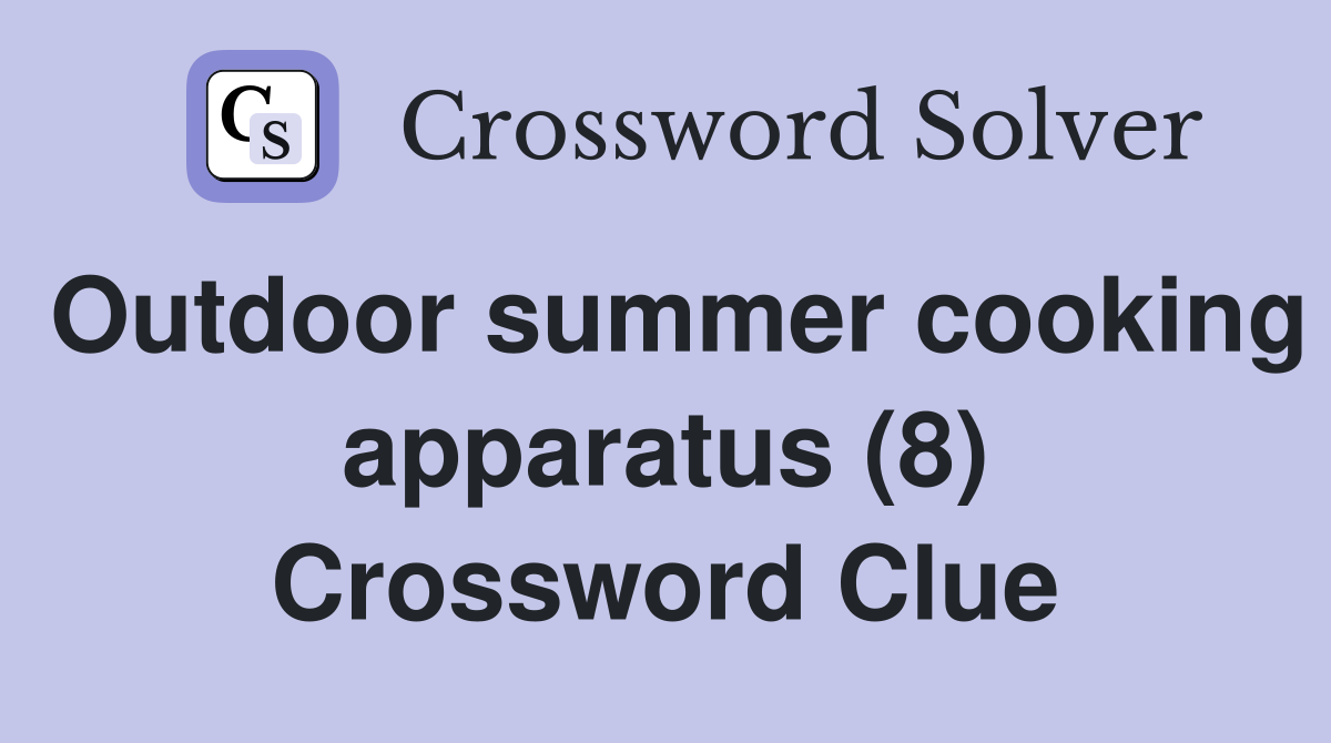 Outdoor summer cooking apparatus (8) Crossword Clue