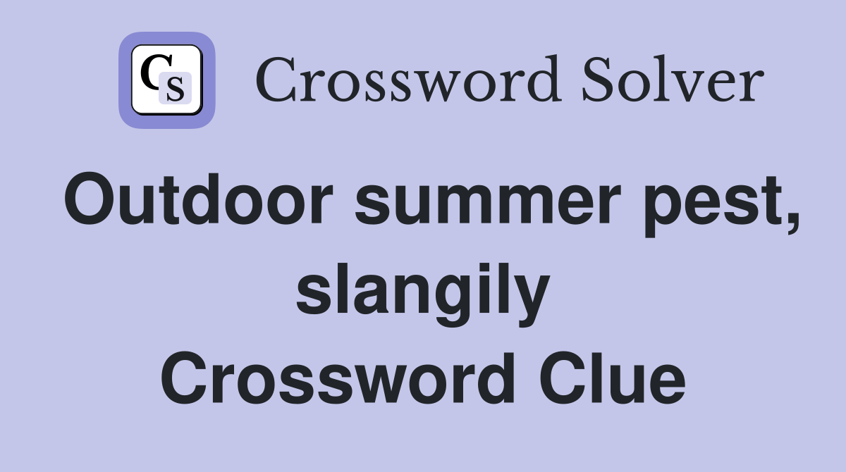 Outdoor summer pest, slangily Crossword Clue