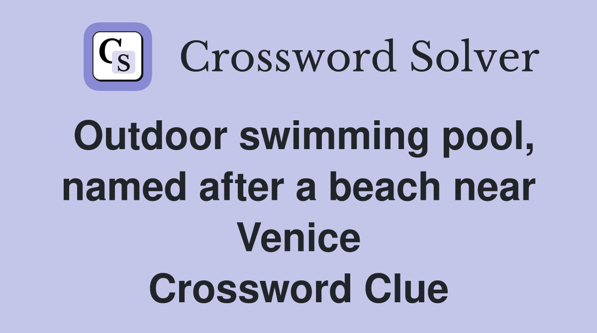 Outdoor swimming pool, named after a beach near Venice Crossword Clue