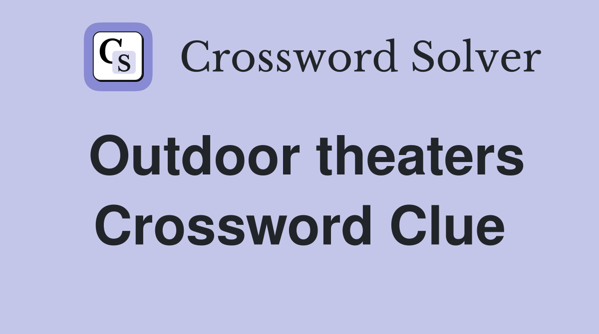 Outdoor theaters Crossword Clue