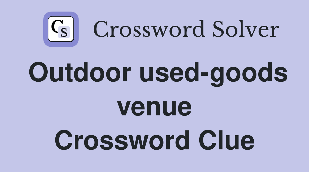 Outdoor used-goods venue Crossword Clue