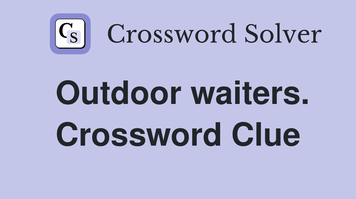 Outdoor waiters. Crossword Clue