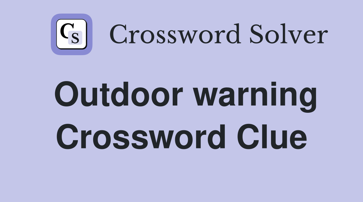 Outdoor warning Crossword Clue