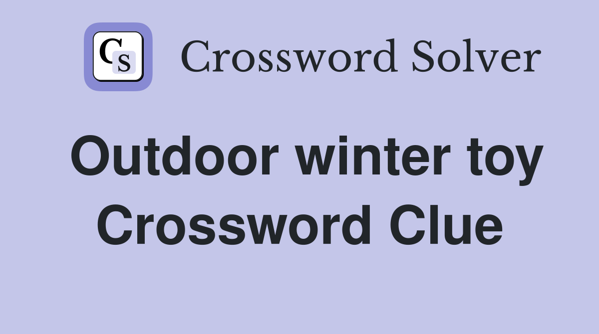 Outdoor winter toy Crossword Clue
