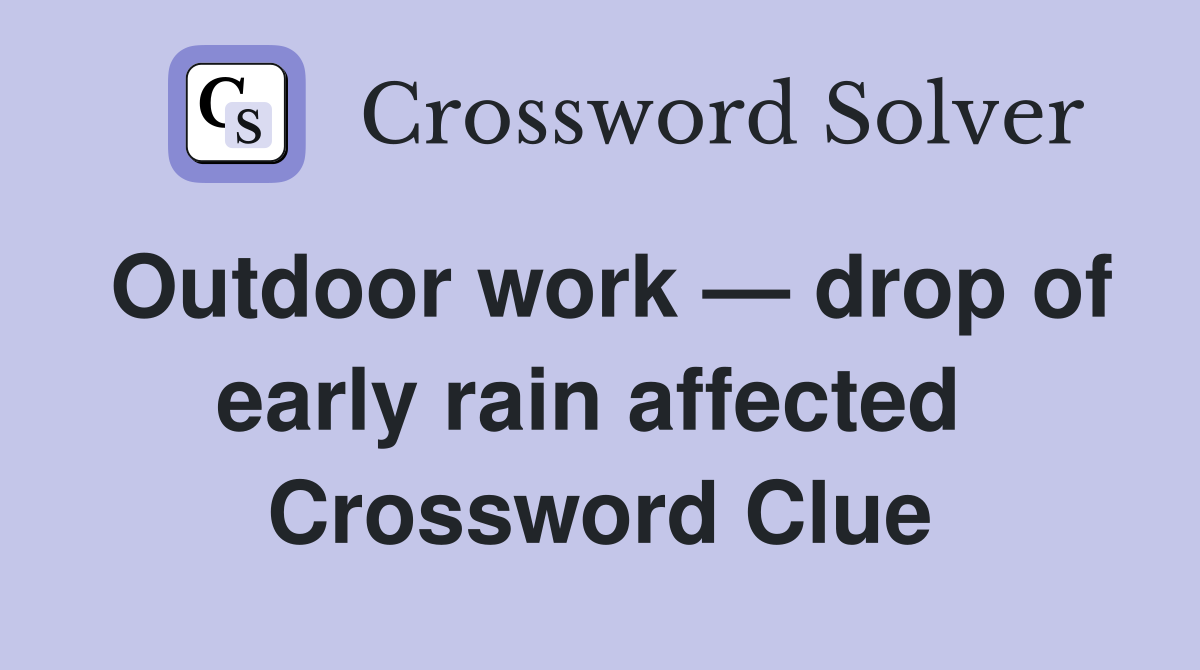 Outdoor work — drop of early rain affected  Crossword Clue
