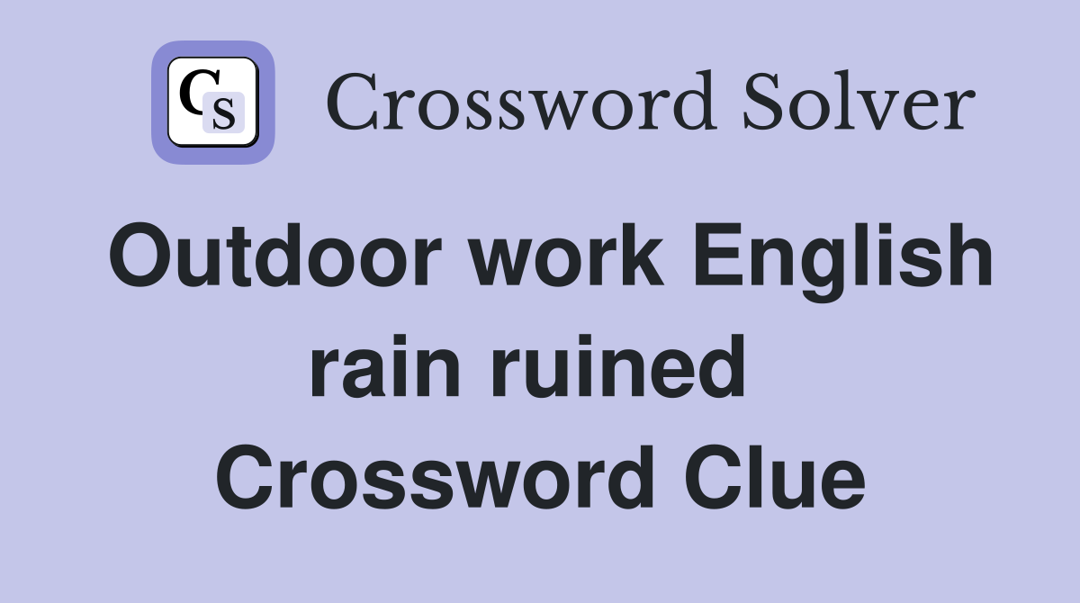 Outdoor work English rain ruined  Crossword Clue