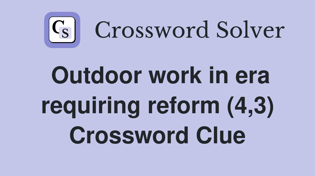 Outdoor work in era requiring reform (4,3) Crossword Clue