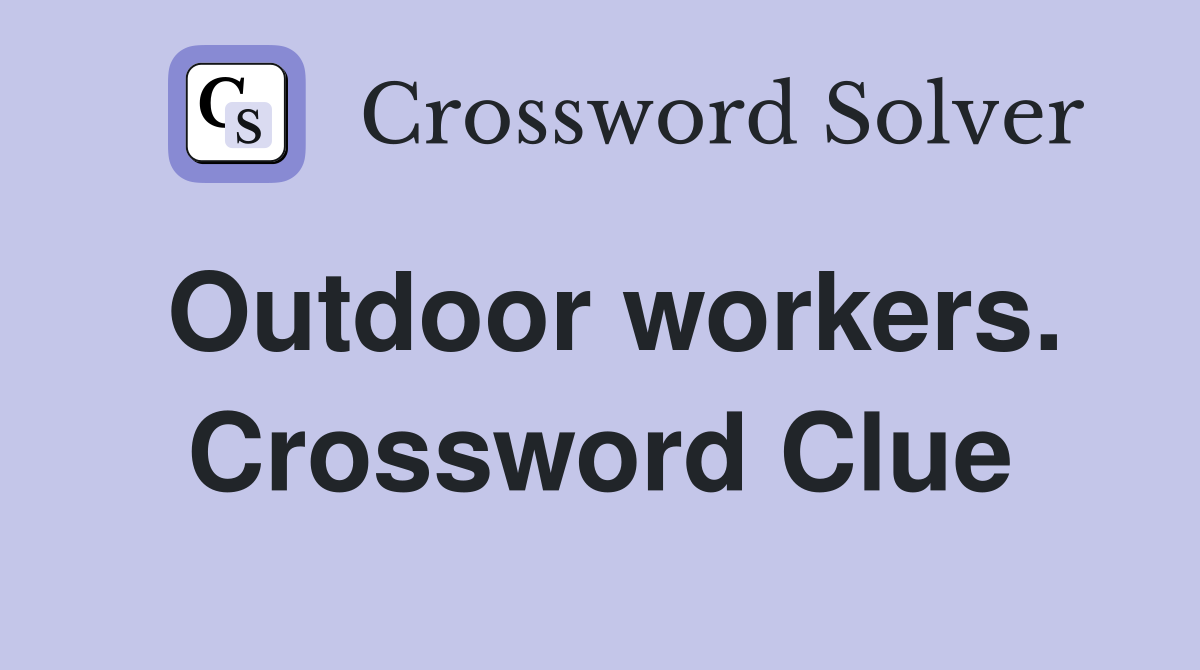 Outdoor workers. Crossword Clue