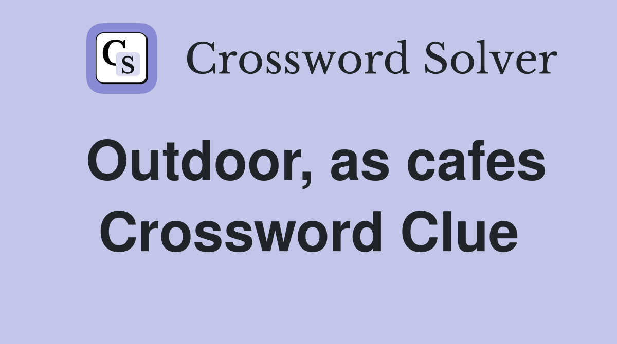 Outdoor, as cafes Crossword Clue