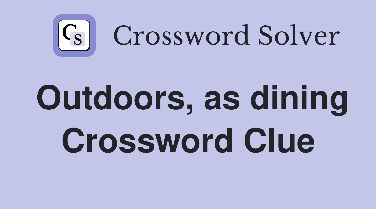 Outdoors, as dining Crossword Clue