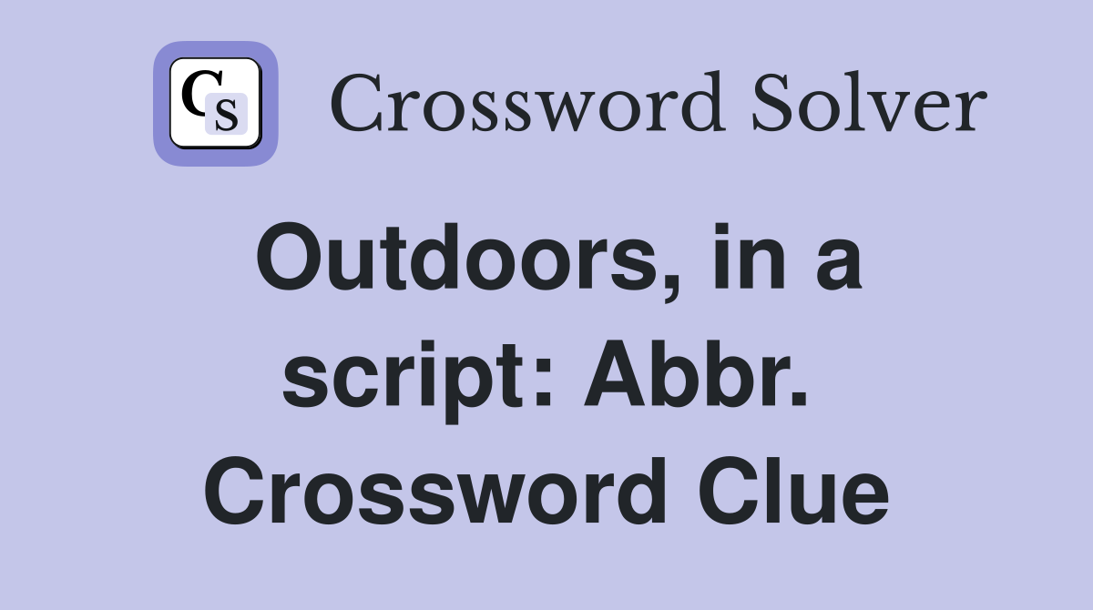 Outdoors, in a script: Abbr. Crossword Clue