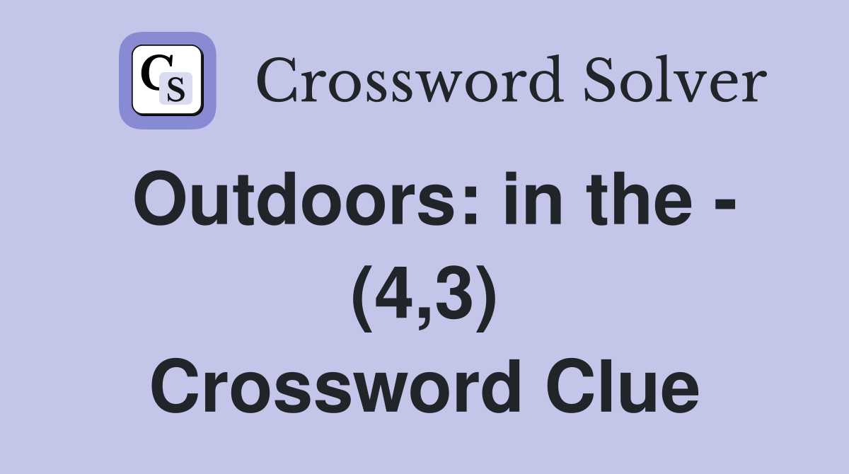 Outdoors: in the - (4,3) Crossword Clue