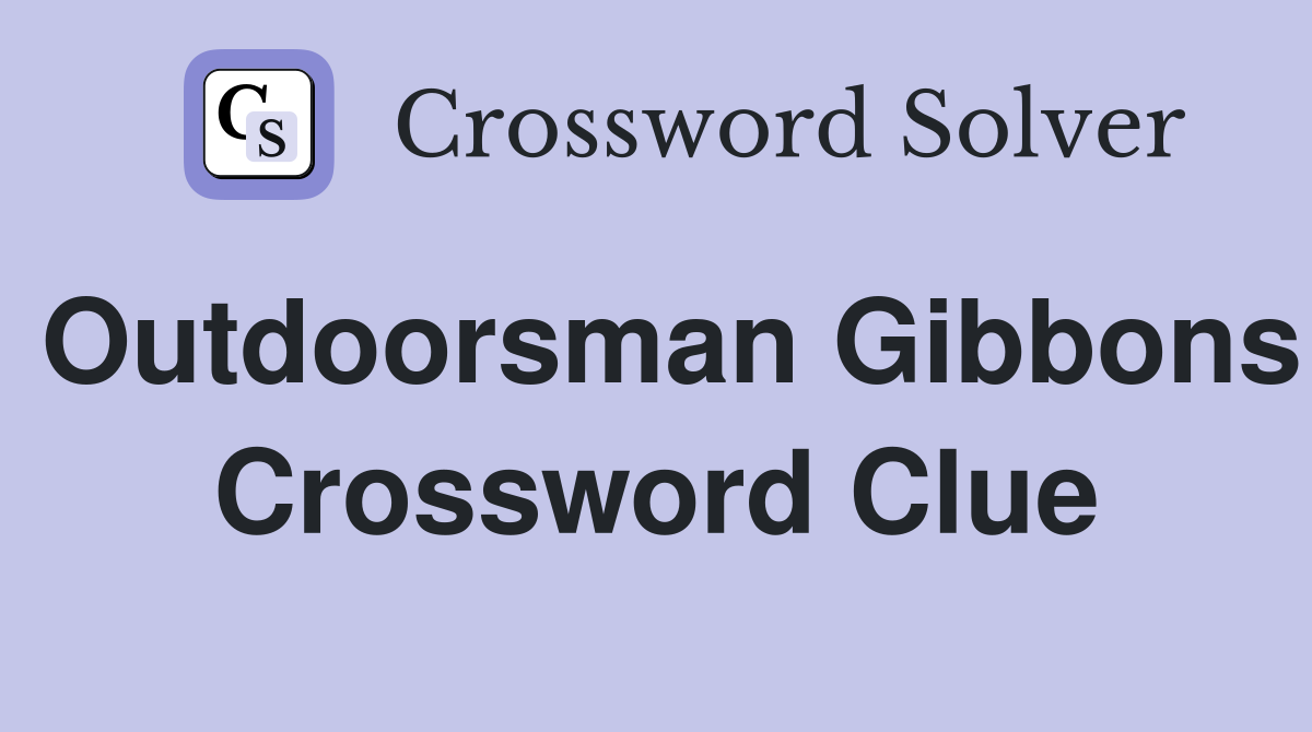 Outdoorsman Gibbons Crossword Clue