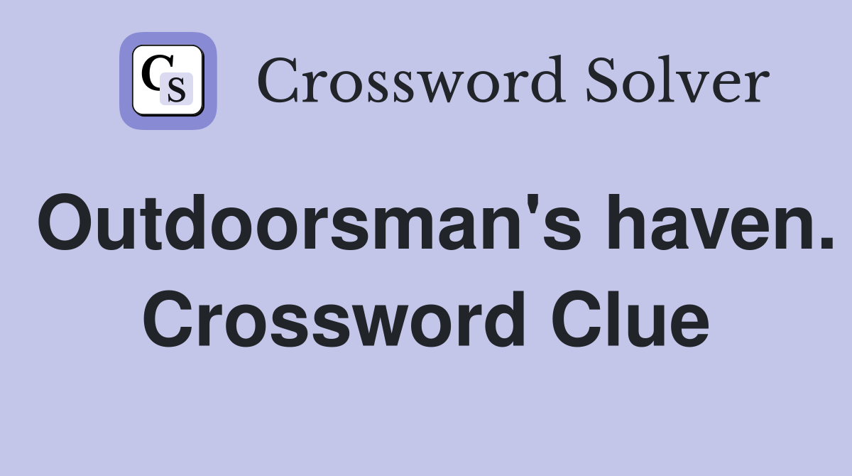 Outdoorsman's haven. Crossword Clue