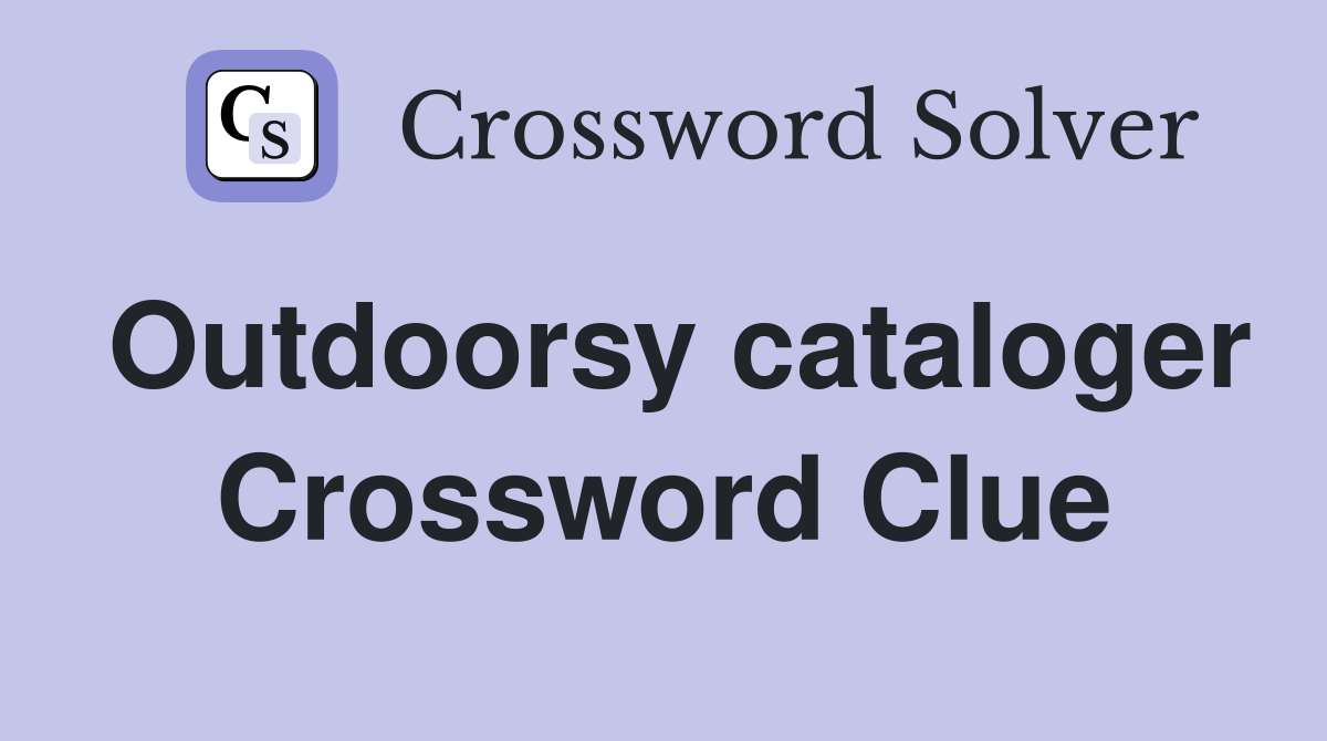 Outdoorsy cataloger Crossword Clue