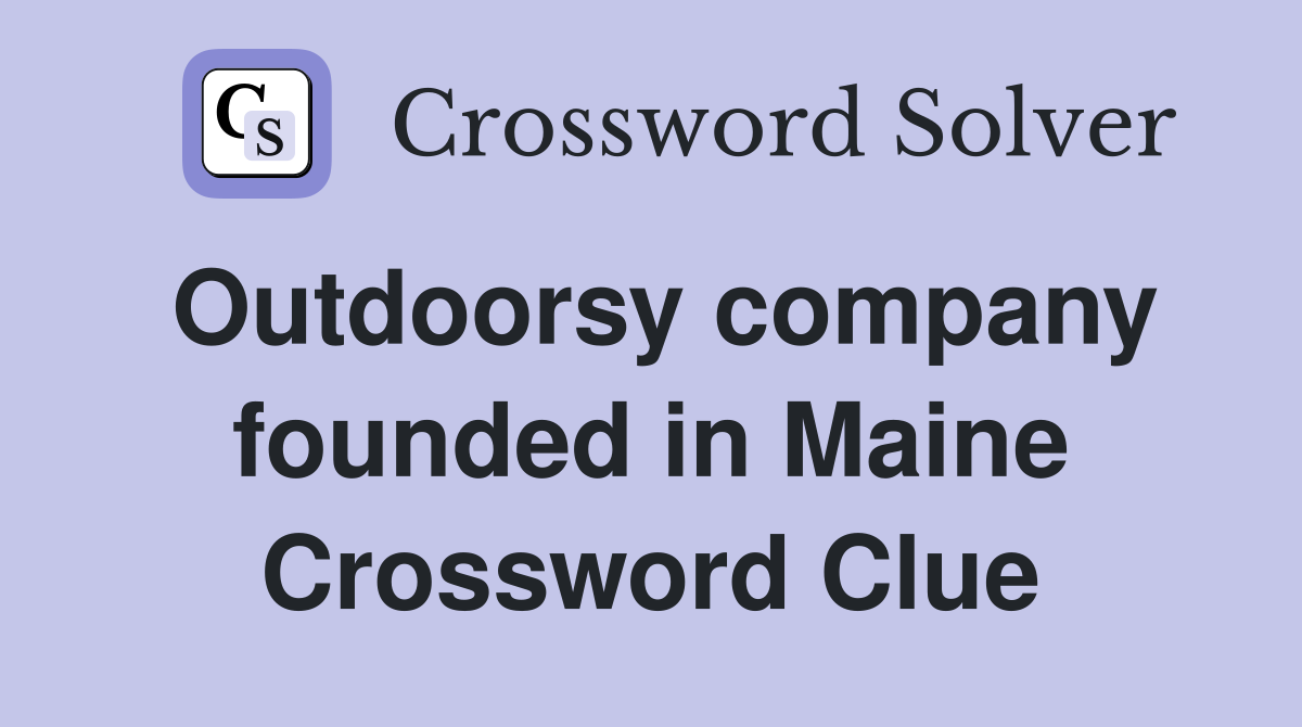 Outdoorsy company founded in Maine Crossword Clue