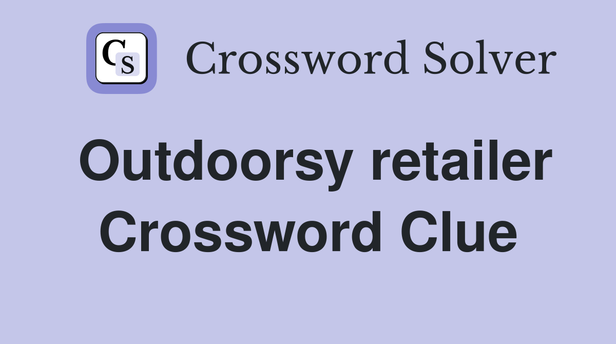 Outdoorsy retailer Crossword Clue