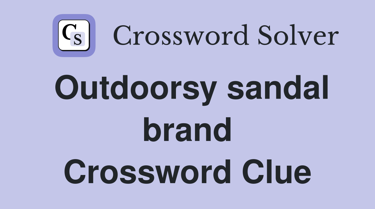 Outdoorsy sandal brand Crossword Clue