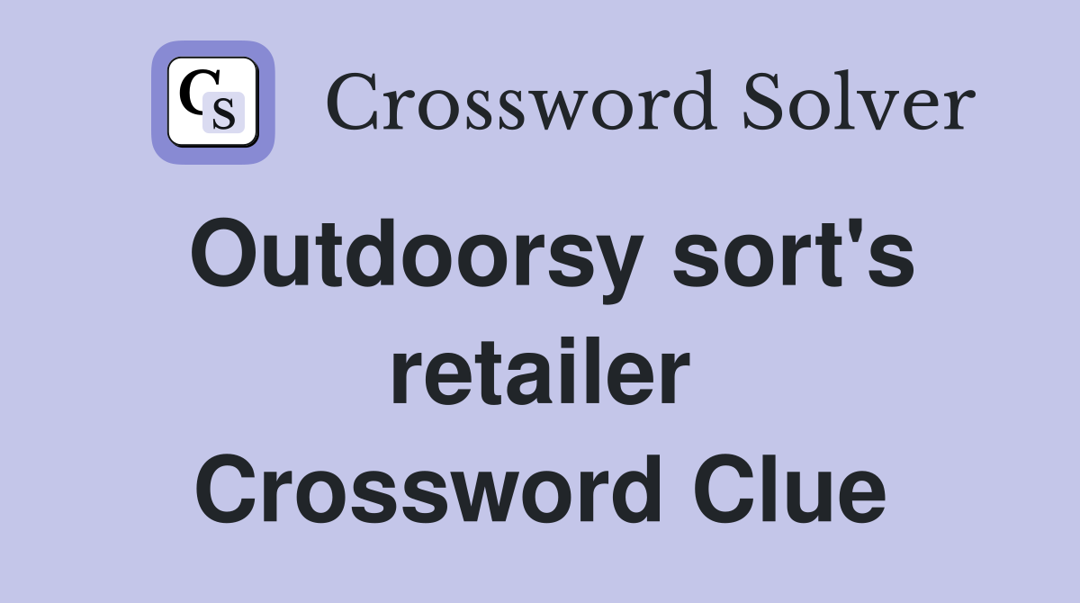 Outdoorsy sort's retailer Crossword Clue