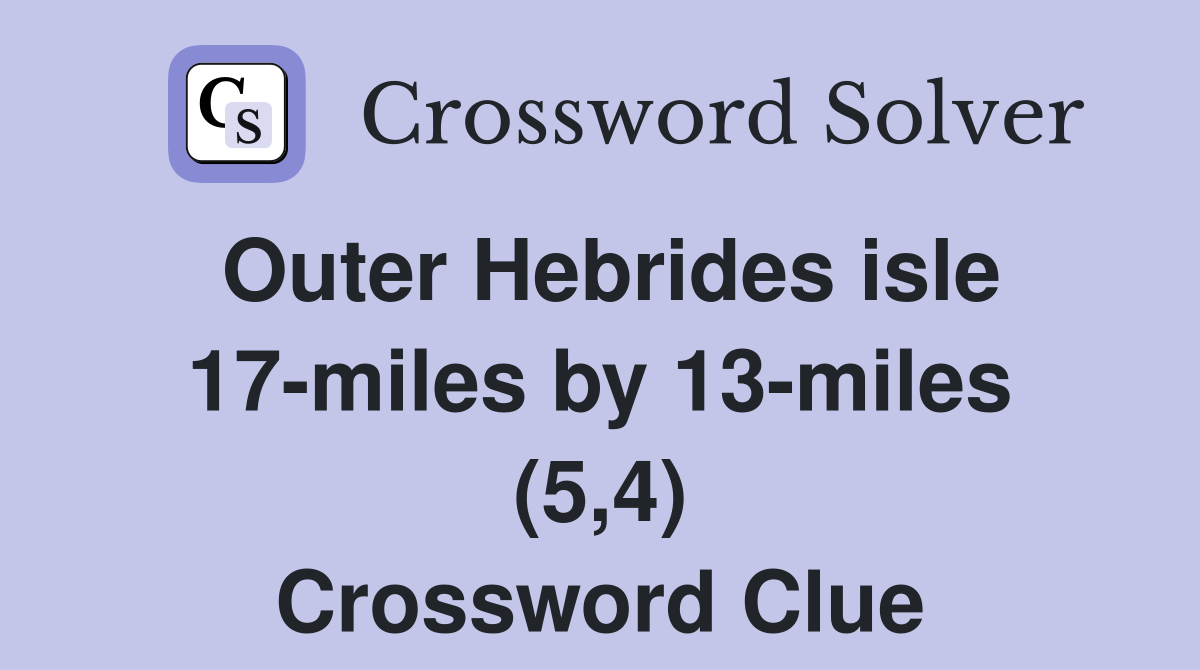 Outer Hebrides isle 17-miles by 13-miles (5,4) Crossword Clue