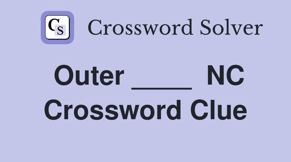 Outer ____  NC Crossword Clue