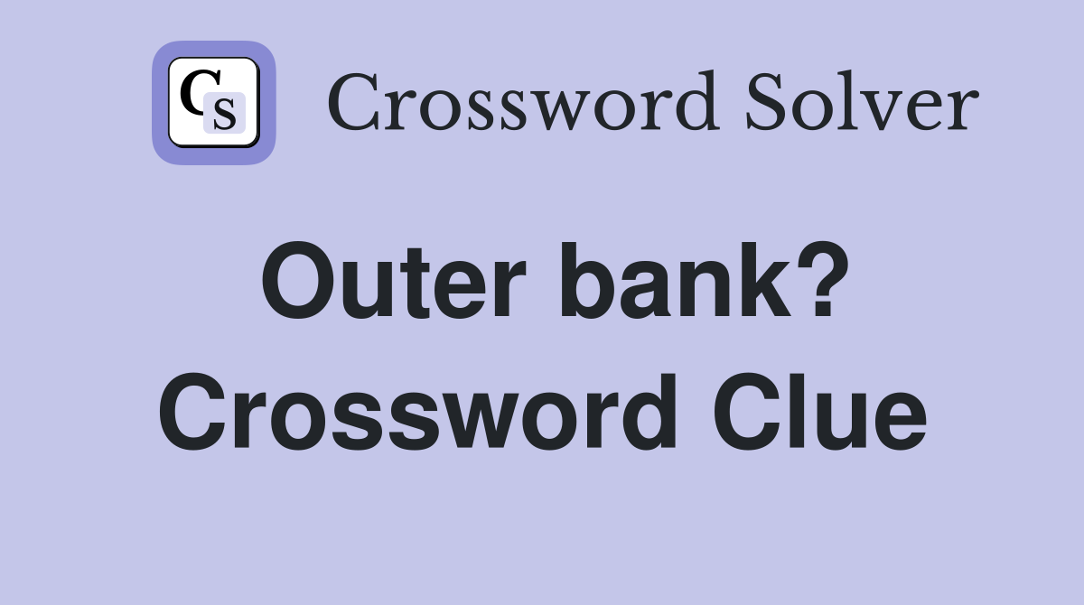 Outer bank? Crossword Clue