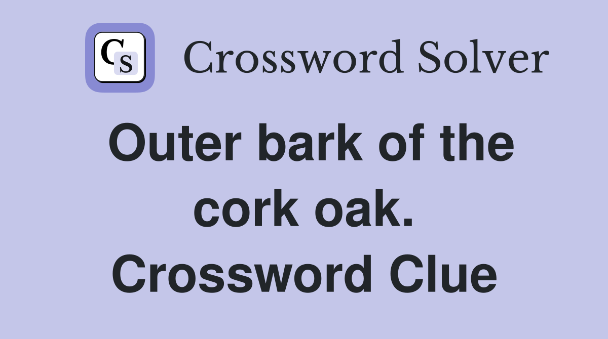 Outer bark of the cork oak. Crossword Clue