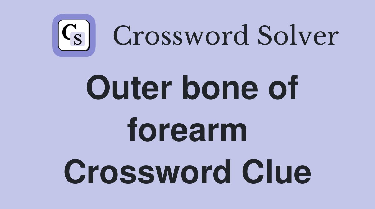 Outer bone of forearm Crossword Clue