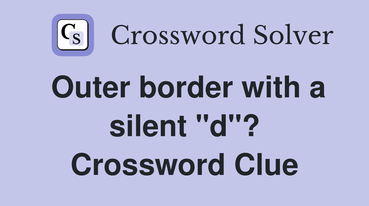 Outer border with a silent "d"? Crossword Clue