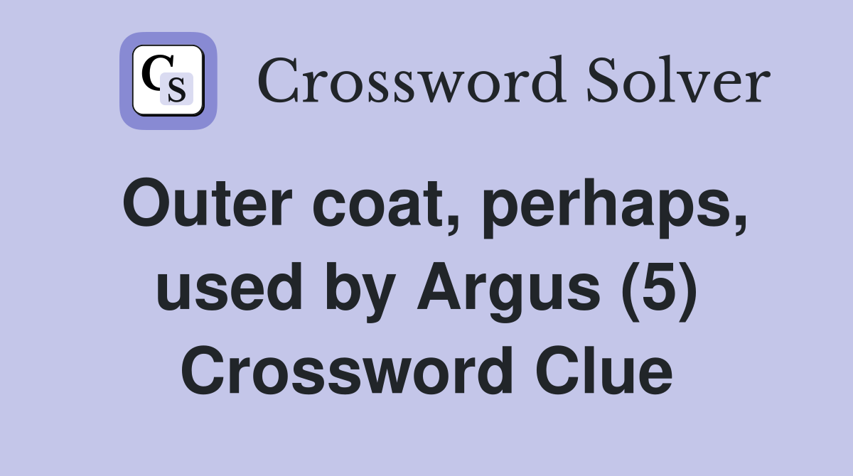 Outer coat, perhaps, used by Argus (5) Crossword Clue