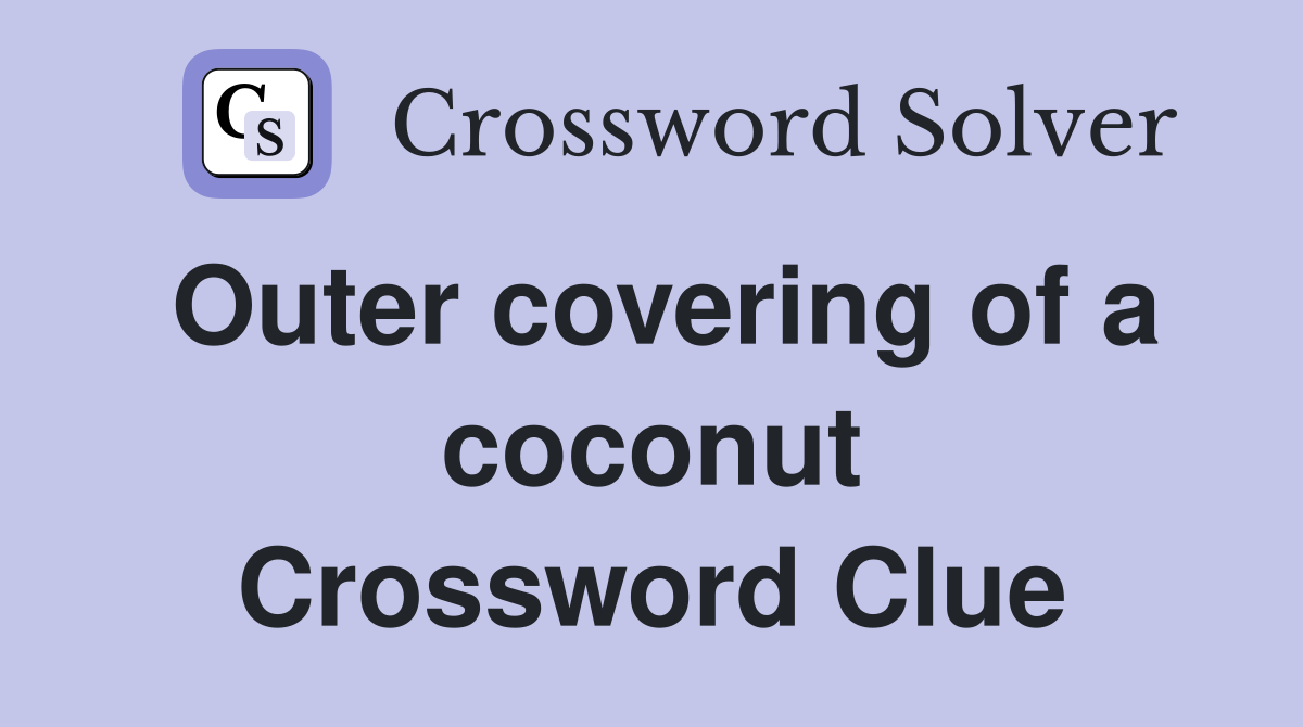 Outer covering of a coconut Crossword Clue