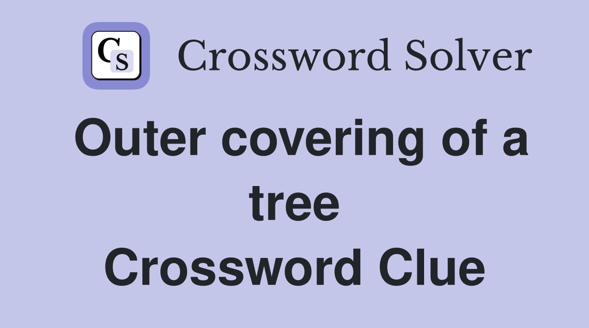 Outer covering of a tree Crossword Clue
