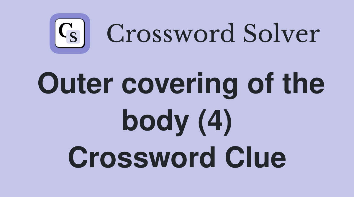 Outer covering of the body (4) Crossword Clue