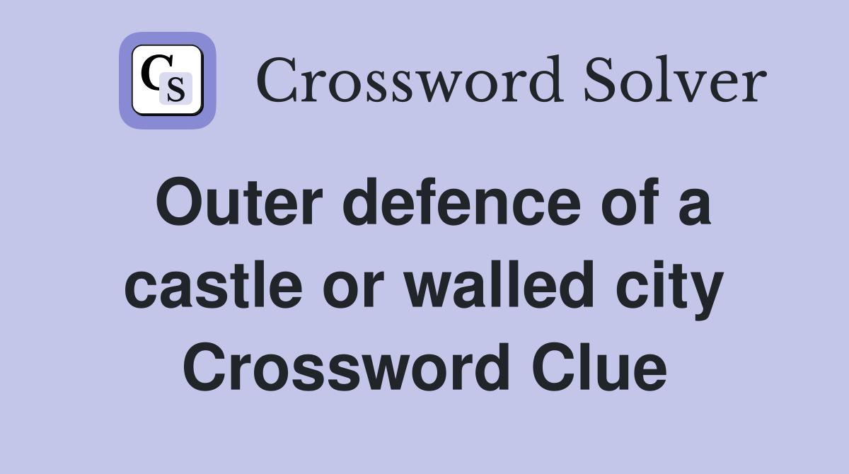 Outer defence of a castle or walled city Crossword Clue