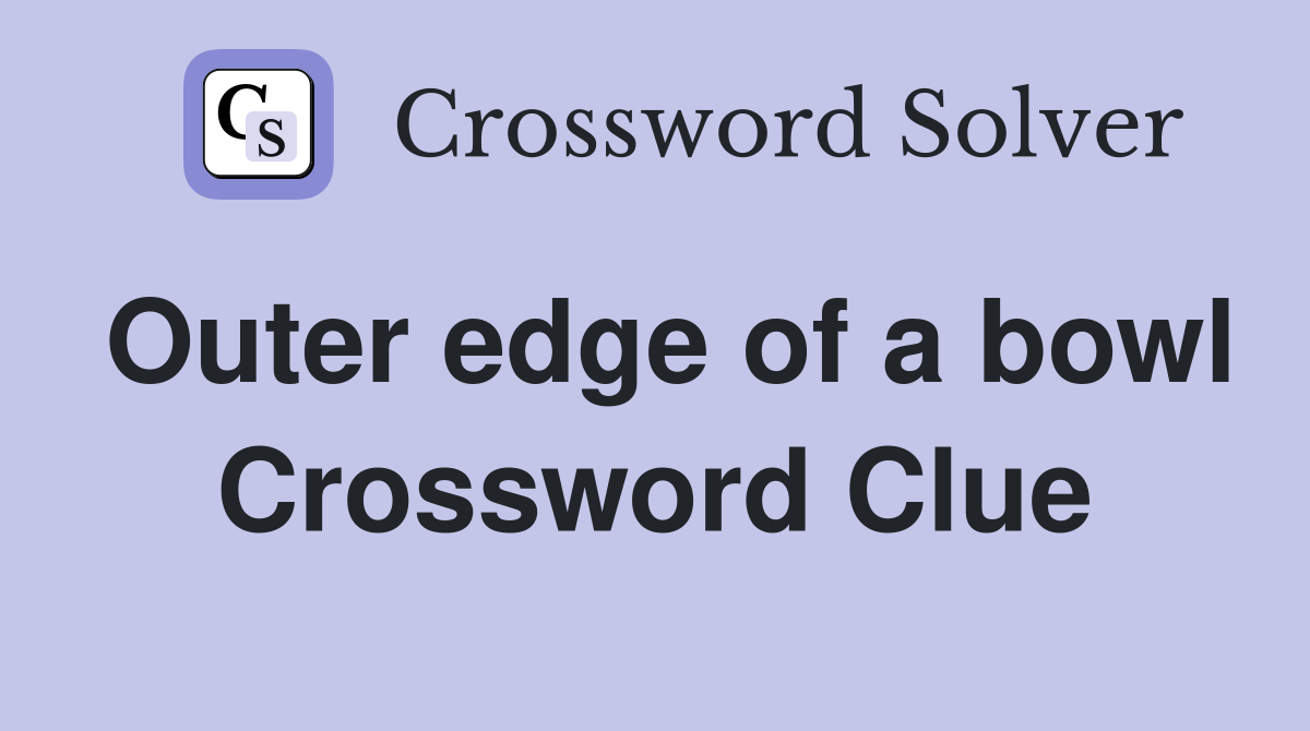 Outer edge of a bowl Crossword Clue