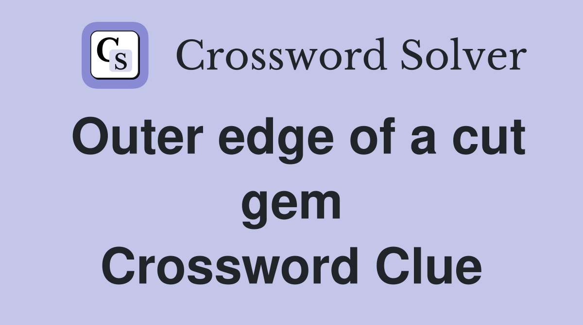Outer edge of a cut gem Crossword Clue