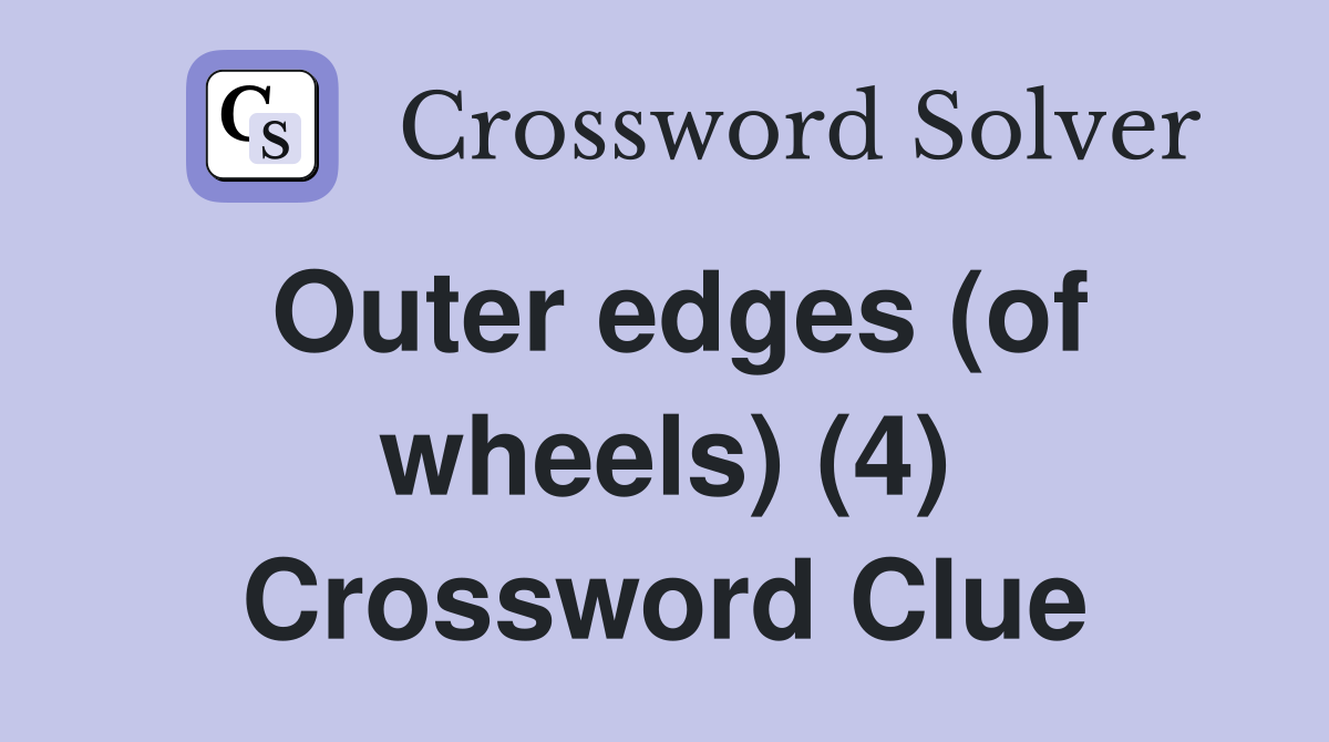 Outer edges (of wheels) (4) Crossword Clue
