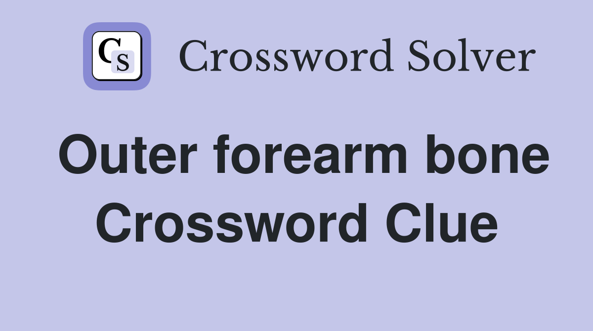 Outer forearm bone Crossword Clue