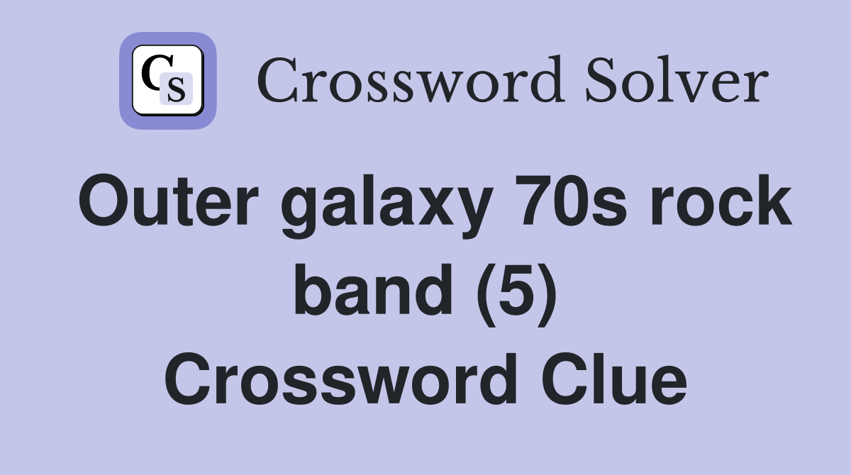 Outer galaxy 70s rock band (5) Crossword Clue