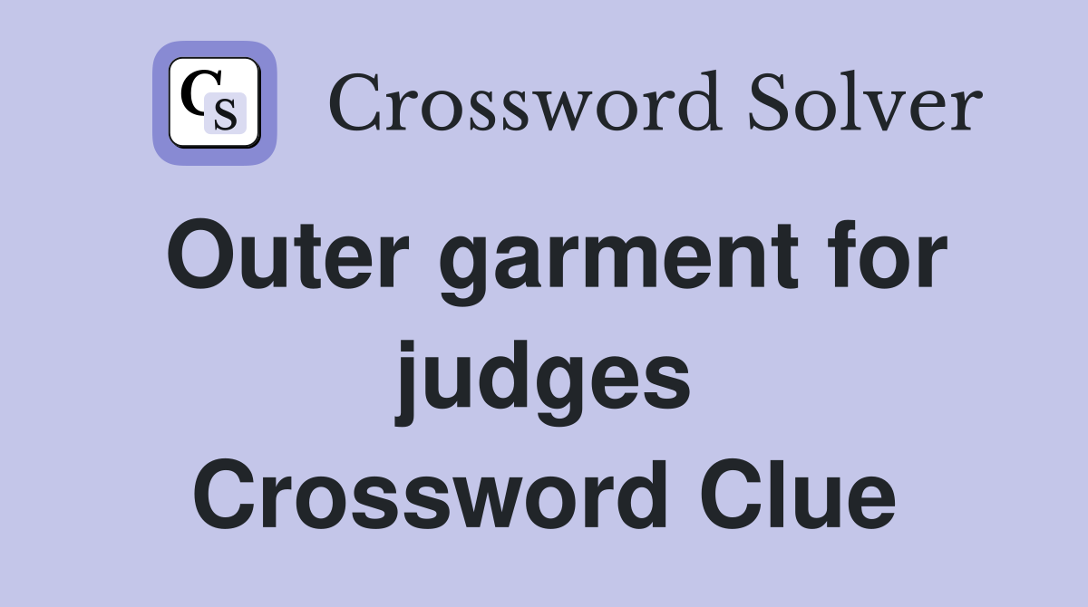 Outer garment for judges Crossword Clue