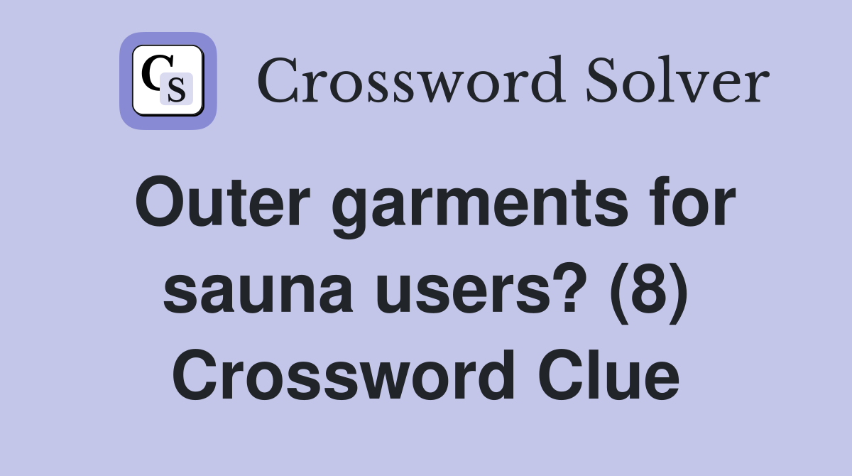 Outer garments for sauna users? (8) Crossword Clue