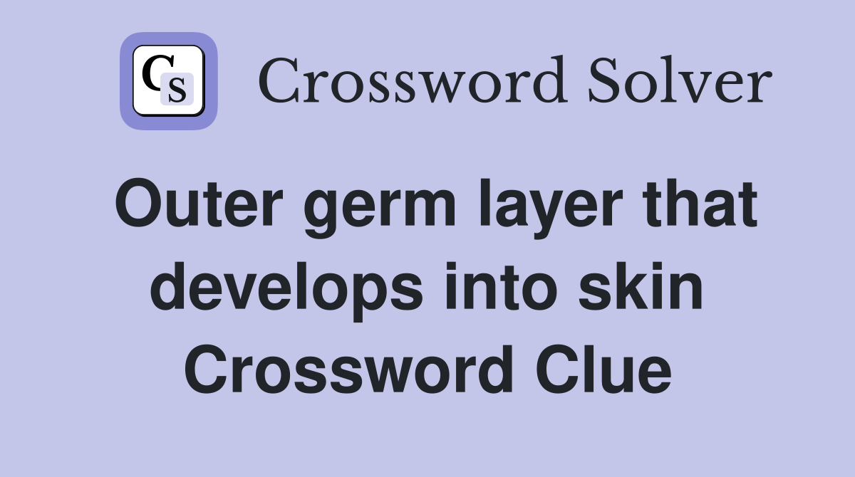 Outer germ layer that develops into skin Crossword Clue